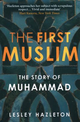 The First Muslim: The Story of Muhammad 1782392327 Book Cover