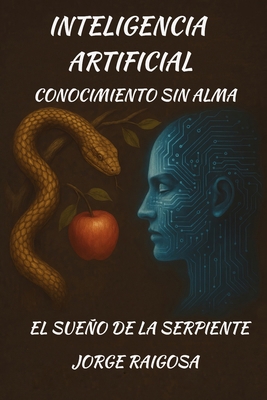 Inteligencia Artificial: Conocimiento Sin Alma [Spanish] B0F9PY7G7Q Book Cover