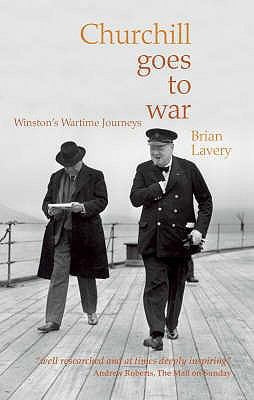 Churchill Goes to War: Winston's Wartime Journeys 1844860868 Book Cover