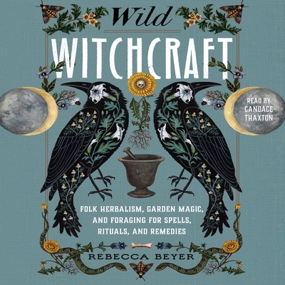 Wild Witchcraft: Folk Herbalism, Garden Magic, ... 179714300X Book Cover