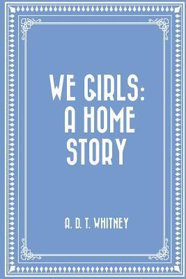 We Girls: A Home Story 1530142636 Book Cover