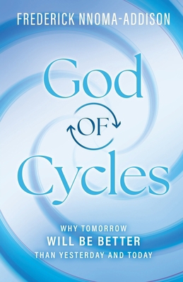 God of Cycles: Why Tomorrow Will be Better Than... B0DX9KC9K4 Book Cover
