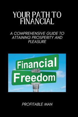 Your Path to Financial Independence: A Comprehe... B0CVBGK7LX Book Cover