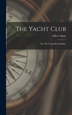 The Yacht Club: Or, The Young Boat-Builder 1017288828 Book Cover