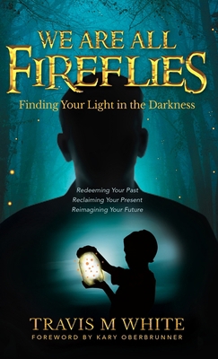 We Are All Fireflies: Finding Your Light in the... 164746966X Book Cover
