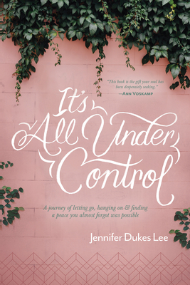 It's All Under Control: A Journey of Letting Go... 1496430476 Book Cover