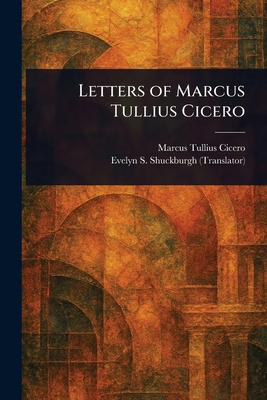 Letters of Marcus Tullius Cicero 1023094266 Book Cover