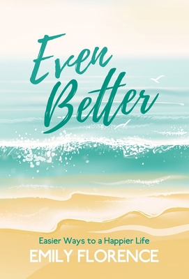Even Better: Easier Ways to a Happier Life 0989825396 Book Cover
