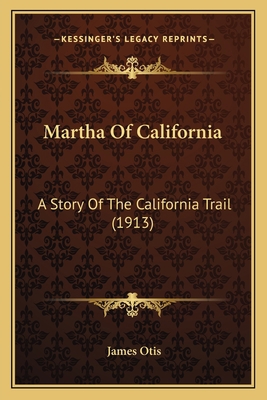 Martha Of California: A Story Of The California... 1163934860 Book Cover