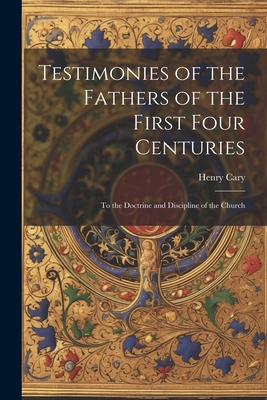 Testimonies of the Fathers of the First Four Ce... 1022014137 Book Cover
