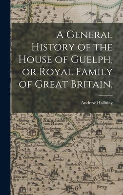 A General History of the House of Guelph, or Ro... 1017665419 Book Cover