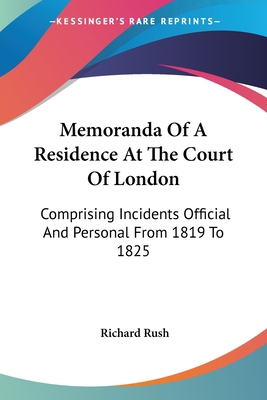 Memoranda Of A Residence At The Court Of London... 1425491642 Book Cover