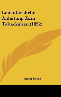 Leichtfassliche Anleitung Zum Tabacksbau (1852) [German] 1162147024 Book Cover