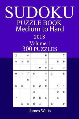 300 Medium to Hard Sudoku Puzzle Book - 2018 1986114163 Book Cover
