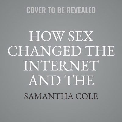 How Sex Changed the Internet and the Internet C... B0B18NP2ML Book Cover