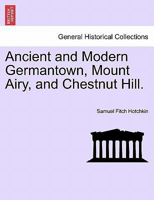 Ancient and Modern Germantown, Mount Airy, and ... 1241420300 Book Cover