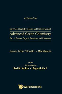 Advanced Green Chemistry - Part 1: Greener Orga... 9813228105 Book Cover