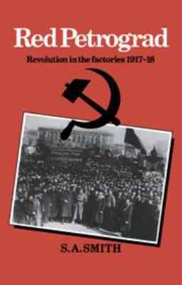 Red Petrograd: Revolution in the Factories, 191... 0521247594 Book Cover