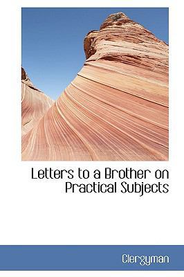 Letters to a Brother on Practical Subjects 1110687117 Book Cover