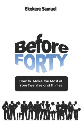 Before Forty: How to make the most of your twen... B0BQGRQJ83 Book Cover