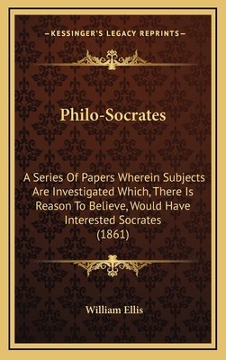 Philo-Socrates: A Series of Papers Wherein Subj... 1164241052 Book Cover