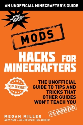 Hacks for Minecrafters: Mods: The Unofficial Gu... 1510705937 Book Cover