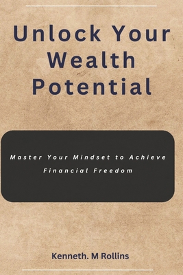 Unlock Your Wealth Potential: Master Your Minds... B0DT99H49D Book Cover