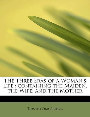 The Three Eras of a Woman's Life: Containing th... 1241266913 Book Cover
