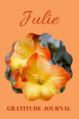 Julie Gratitude Journal: Floral Design Diary Personalized with Name Prompted for Women and Girls (Grateful Hearts)