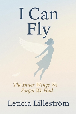I Can Fly: The Inner Wings We Forgot We Had 9199045907 Book Cover