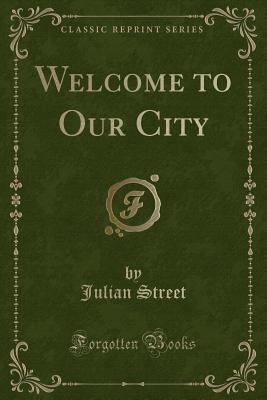 Welcome to Our City (Classic Reprint) 1331521823 Book Cover