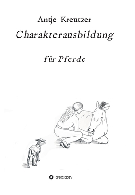 Charakterausbildung: für Pferde [German] 3347325567 Book Cover