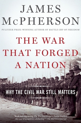 The War That Forged a Nation: Why the Civil War... 0190658533 Book Cover