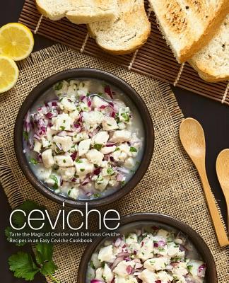 Ceviche: Taste the Magic of Ceviche with Delici... 1794112901 Book Cover