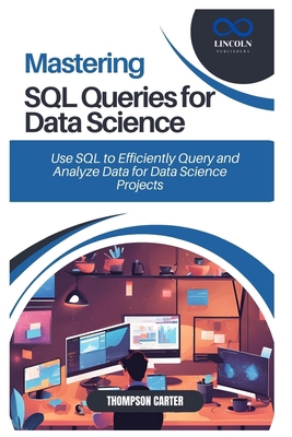 Mastering SQL Queries for Data Science: Use SQL... B0DTJ2G3RB Book Cover
