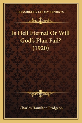 Is Hell Eternal Or Will God's Plan Fail? (1920) 1165544423 Book Cover