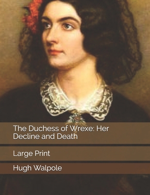 The Duchess of Wrexe: Her Decline and Death: La... 1706713746 Book Cover