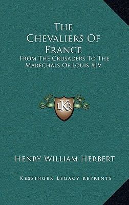 The Chevaliers of France: From the Crusaders to... 1163865397 Book Cover