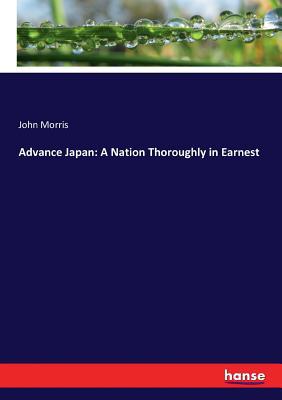 Advance Japan: A Nation Thoroughly in Earnest 3337172482 Book Cover