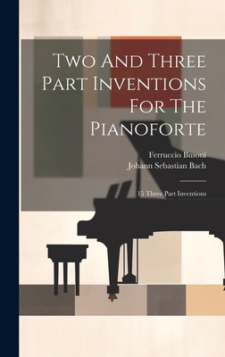 Two And Three Part Inventions For The Pianofort... 1019423315 Book Cover