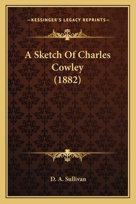 A Sketch Of Charles Cowley (1882) 1164549952 Book Cover