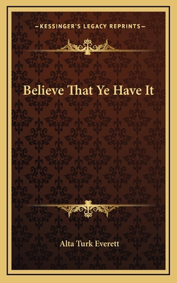 Believe That Ye Have It 1164478532 Book Cover