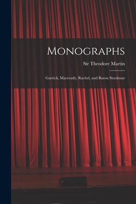 Monographs: Garrick, Macready, Rachel, and Baro... 1015128904 Book Cover