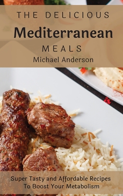 The Delicious Mediterranean Meals: Super Tasty ... 1803177306 Book Cover