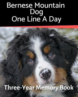 Bernese Mountain Dog - One Line a Day: A Three-... 1797068555 Book Cover