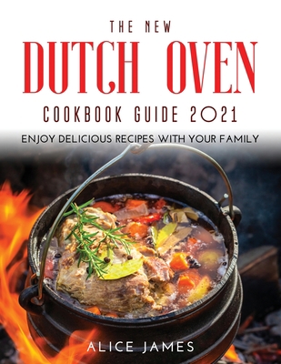 The New Dutch Oven Cookbook Guide 2021: Enjoy D... 1667110470 Book Cover