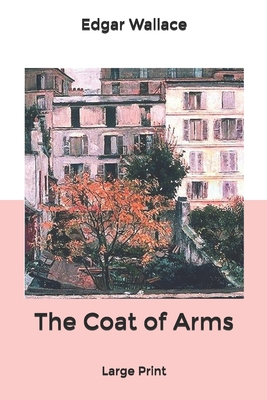 The Coat of Arms: Large Print B084NXM456 Book Cover