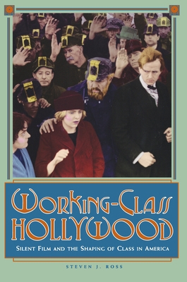 Working-Class Hollywood: Silent Film and the Sh... 0691024642 Book Cover