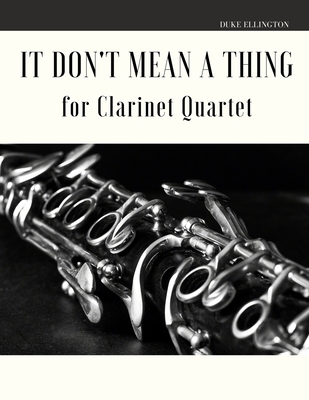 It Don't Mean a Thing for Clarinet Quartet B0863VPWPX Book Cover