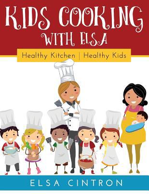 Kids Cooking with Elsa: Healthy Kitchen, Health... 164184065X Book Cover